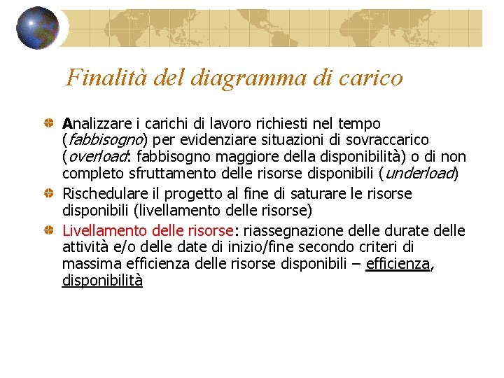 Finalità del diagramma di carico Analizzare i carichi di lavoro richiesti nel tempo (fabbisogno)