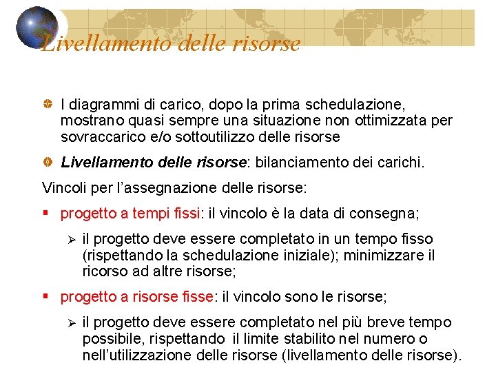 Livellamento delle risorse I diagrammi di carico, dopo la prima schedulazione, mostrano quasi sempre