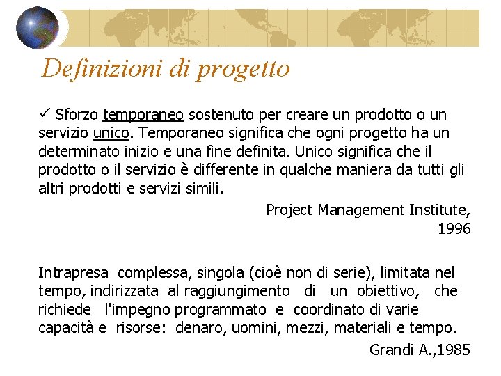 Definizioni di progetto ü Sforzo temporaneo sostenuto per creare un prodotto o un servizio