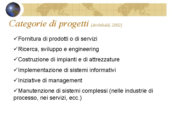 Categorie di progetti (Archibald, 2002) üFornitura di prodotti o di servizi üRicerca, sviluppo e