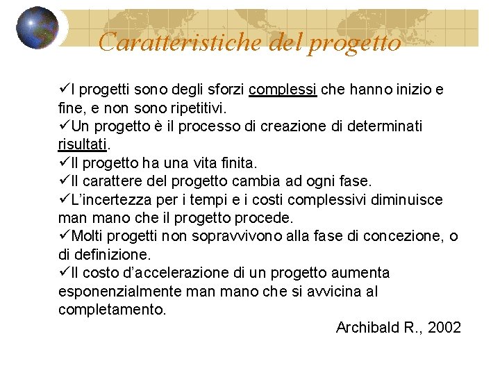 Caratteristiche del progetto üI progetti sono degli sforzi complessi che hanno inizio e fine,