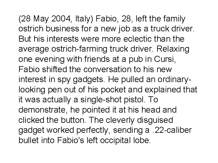 (28 May 2004, Italy) Fabio, 28, left the family ostrich business for a new