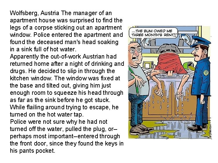 Wolfsberg, Austria The manager of an apartment house was surprised to find the legs