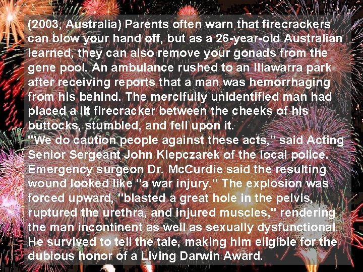(2003, Australia) Parents often warn that firecrackers can blow your hand off, but as