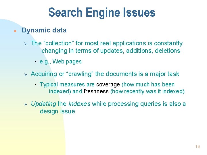 Search Engine Issues n Dynamic data Ø The “collection” for most real applications is