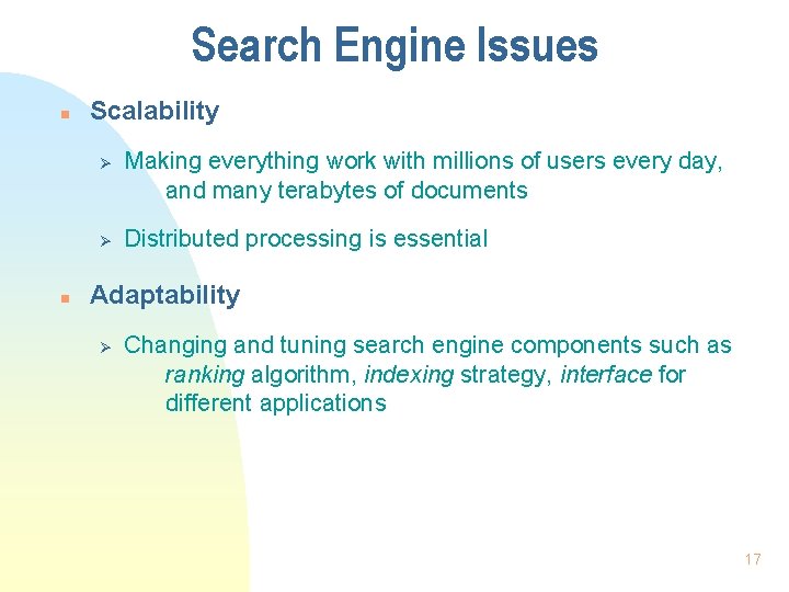 Search Engine Issues n Scalability Ø Ø n Making everything work with millions of
