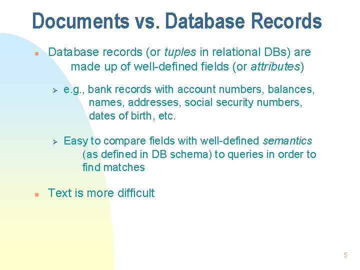 Documents vs. Database Records n Database records (or tuples in relational DBs) are made