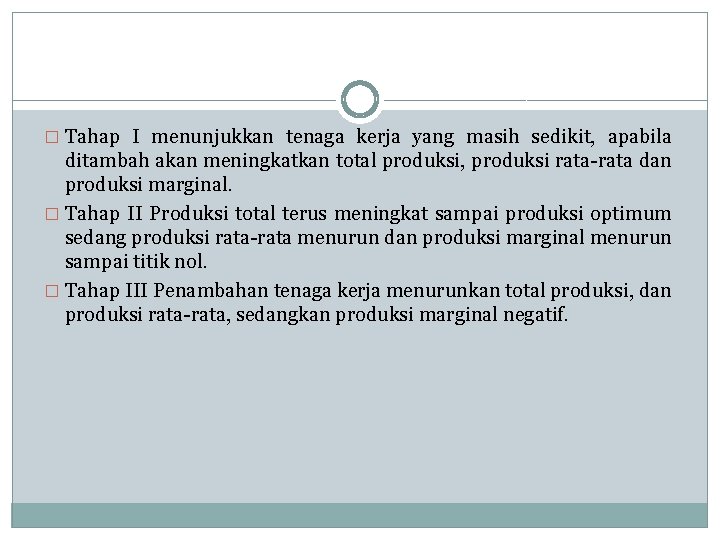 � Tahap I menunjukkan tenaga kerja yang masih sedikit, apabila ditambah akan meningkatkan total � Tahap I menunjukkan tenaga kerja yang masih sedikit, apabila ditambah akan meningkatkan total