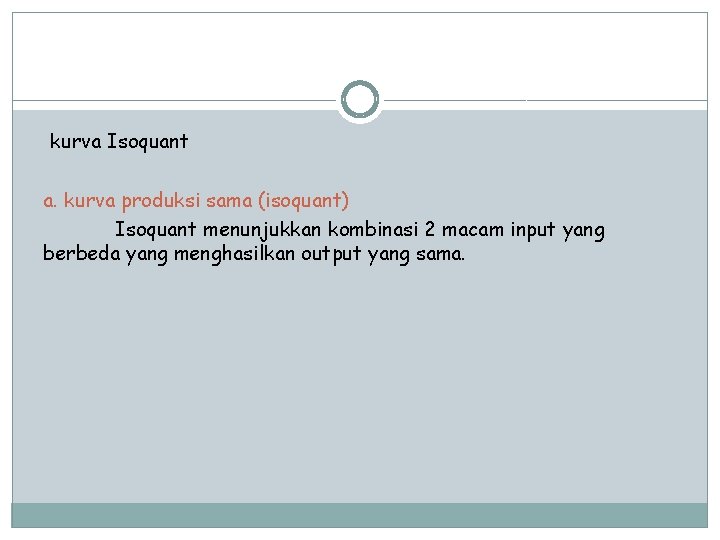 kurva Isoquant a. kurva produksi sama (isoquant) Isoquant menunjukkan kombinasi 2 macam input yang