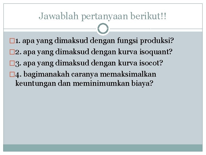 Jawablah pertanyaan berikut!! � 1. apa yang dimaksud dengan fungsi produksi? � 2. apa Jawablah pertanyaan berikut!! � 1. apa yang dimaksud dengan fungsi produksi? � 2. apa