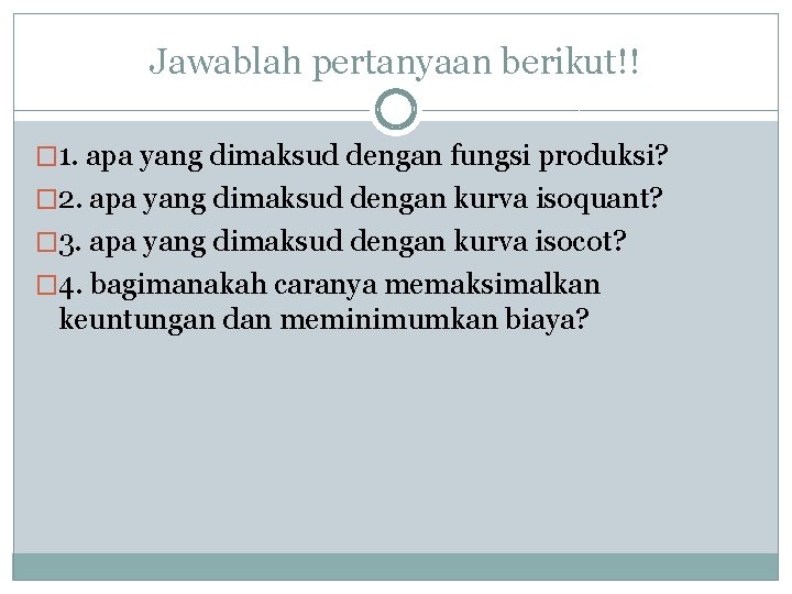 Jawablah pertanyaan berikut!! � 1. apa yang dimaksud dengan fungsi produksi? � 2. apa