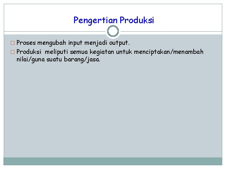 Pengertian Produksi � Proses mengubah input menjadi output. � Produksi meliputi semua kegiatan untuk Pengertian Produksi � Proses mengubah input menjadi output. � Produksi meliputi semua kegiatan untuk