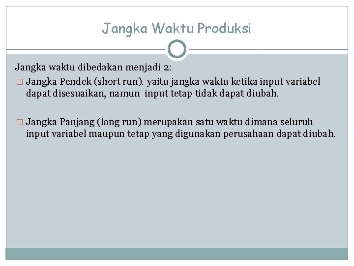 Jangka Waktu Produksi Jangka waktu dibedakan menjadi 2: � Jangka Pendek (short run). yaitu