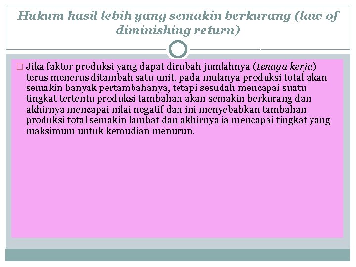 Hukum hasil lebih yang semakin berkurang (law of diminishing return) � Jika faktor produksi