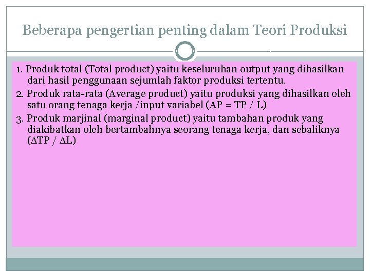 Beberapa pengertian penting dalam Teori Produksi 1. Produk total (Total product) yaitu keseluruhan output