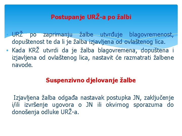 Postupanje URŽ-a po žalbi • URŽ po zaprimanju žalbe utvrđuje blagovremenost, dopuštenost te da