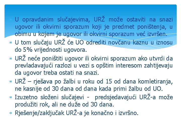  U opravdanim slučajevima, URŽ može ostaviti na snazi ugovor ili okvirni sporazum koji