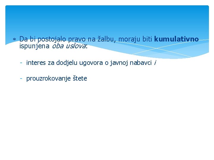  Da bi postojalo pravo na žalbu, moraju biti kumulativno ispunjena oba uslova: -