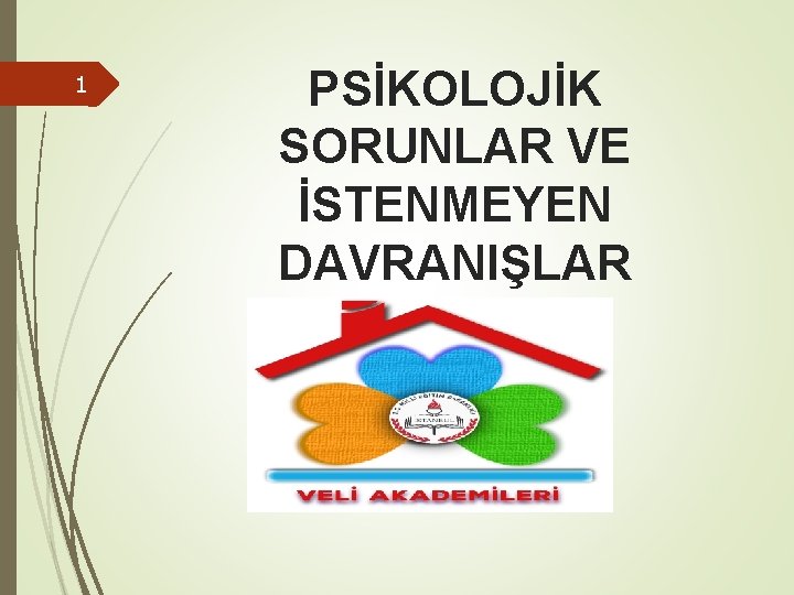 1 PSİKOLOJİK SORUNLAR VE İSTENMEYEN DAVRANIŞLAR 