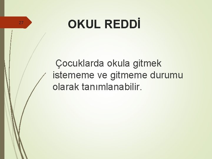 27 OKUL REDDİ Çocuklarda okula gitmek istememe ve gitmeme durumu olarak tanımlanabilir. 