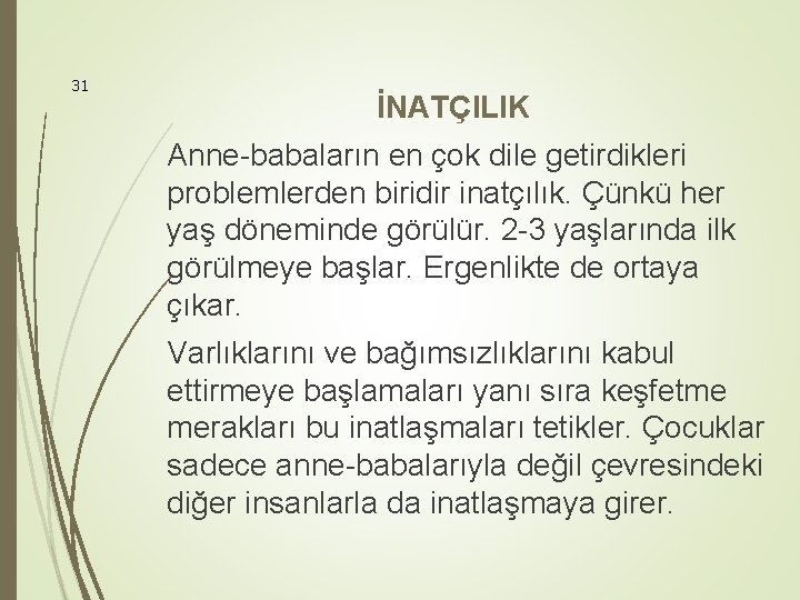 31 İNATÇILIK Anne-babaların en çok dile getirdikleri problemlerden biridir inatçılık. Çünkü her yaş döneminde