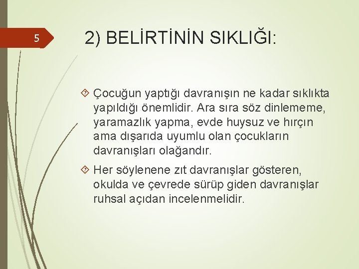 5 2) BELİRTİNİN SIKLIĞI: Çocuğun yaptığı davranışın ne kadar sıklıkta yapıldığı önemlidir. Ara sıra