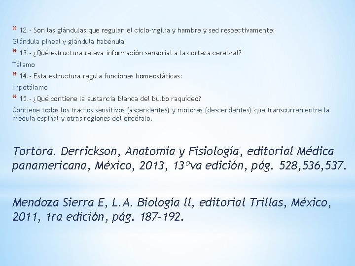 * 12. - Son las glándulas que regulan el ciclo-vigilia y hambre y sed