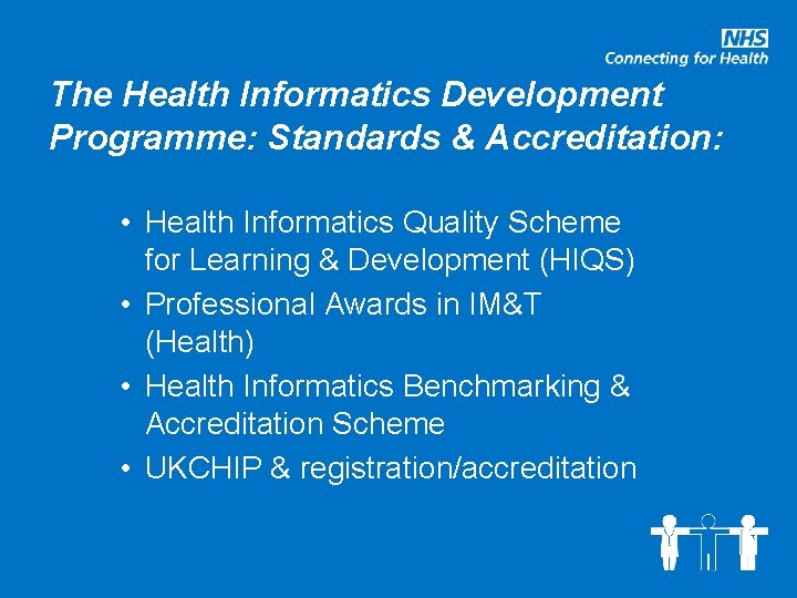 The Health Informatics Development Programme: Standards & Accreditation: • Health Informatics Quality Scheme for