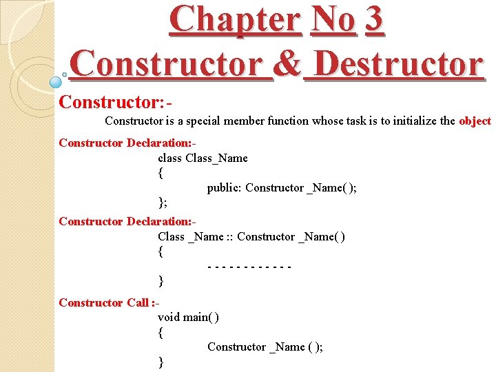 Chapter No 3 Constructor & Destructor Constructor: Constructor is a special member function whose