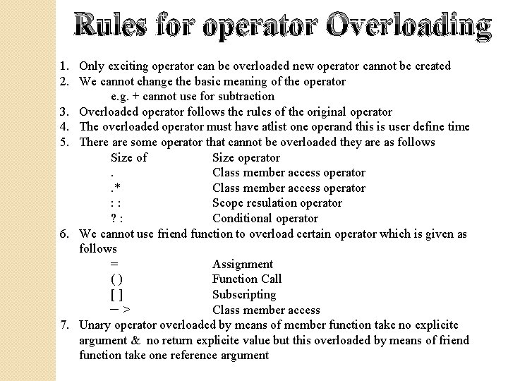 Rules for operator Overloading 1. Only exciting operator can be overloaded new operator cannot