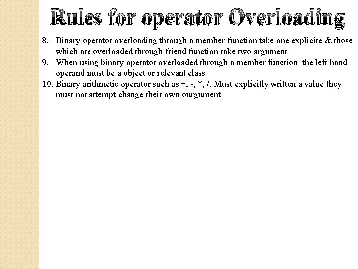 Rules for operator Overloading 8. Binary operator overloading through a member function take one