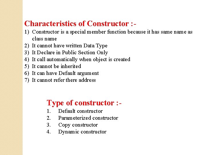 Characteristics of Constructor : 1) Constructor is a special member function because it has