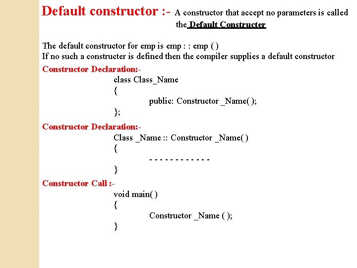 Default constructor : - A constructor that accept no parameters is called the Default