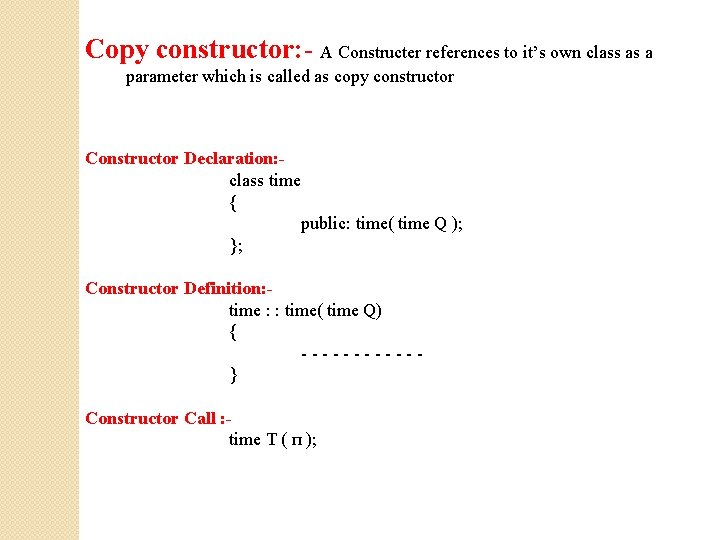 Copy constructor: - A Constructer references to it’s own class as a parameter which