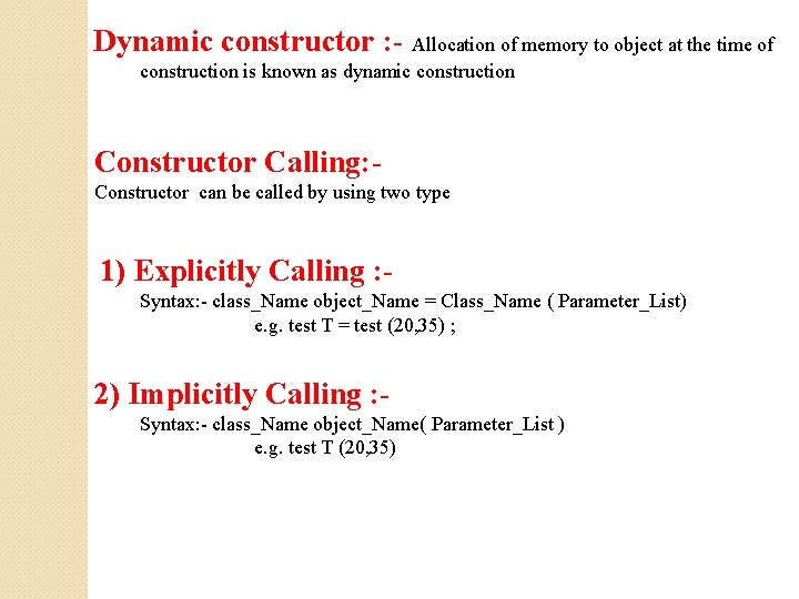 Dynamic constructor : - Allocation of memory to object at the time of construction