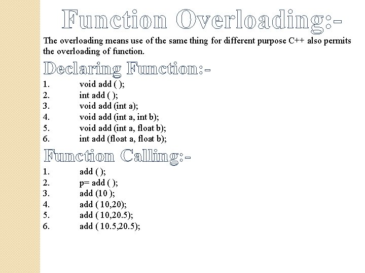 Function Overloading: The overloading means use of the same thing for different purpose C++