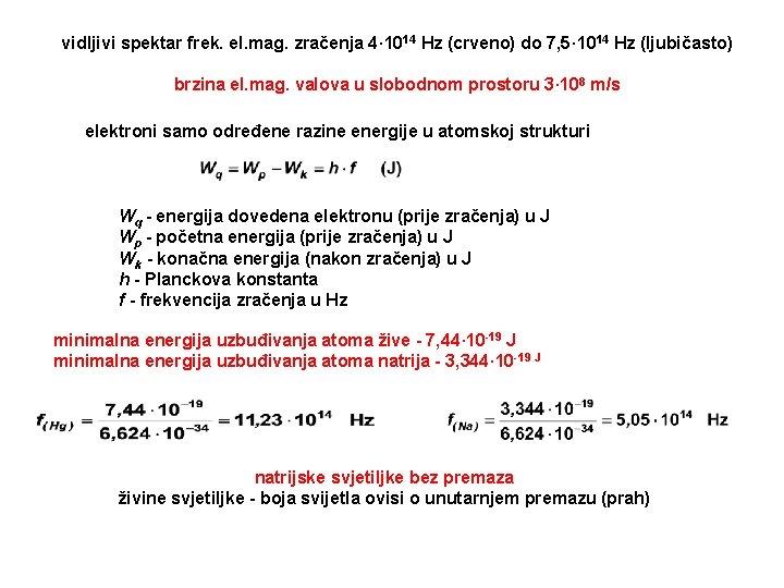 vidljivi spektar frek. el. mag. zračenja 4· 1014 Hz (crveno) do 7, 5· 1014