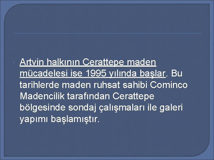  Artvin halkının Cerattepe maden mücadelesi ise 1995 yılında başlar. Bu tarihlerde maden ruhsat