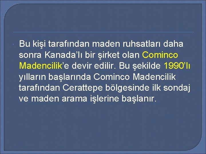  Bu kişi tarafından maden ruhsatları daha sonra Kanada’lı bir şirket olan Cominco Madencilik’e