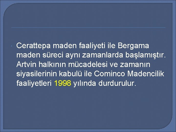  Cerattepa maden faaliyeti ile Bergama maden süreci aynı zamanlarda başlamıştır. Artvin halkının mücadelesi