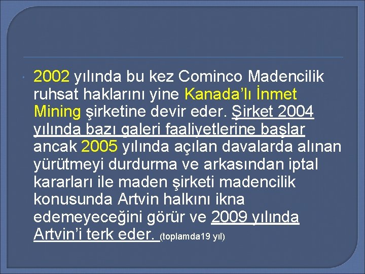  2002 yılında bu kez Cominco Madencilik ruhsat haklarını yine Kanada’lı İnmet Mining şirketine