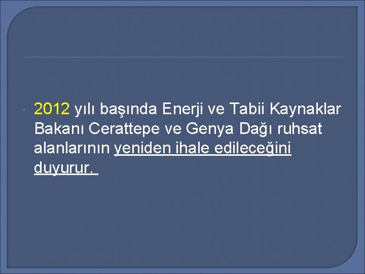  2012 yılı başında Enerji ve Tabii Kaynaklar Bakanı Cerattepe ve Genya Dağı ruhsat