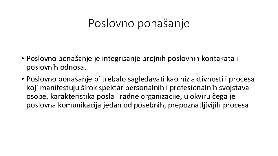 Poslovno ponašanje • Poslovno ponašanje je integrisanje brojnih poslovnih kontakata i poslovnih odnosa. •