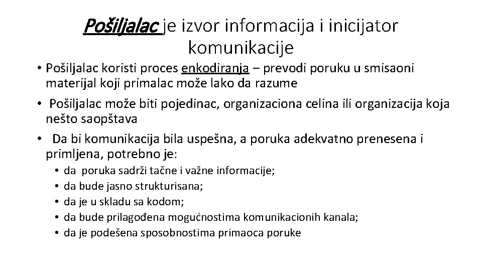 Pošiljalac je izvor informacija i inicijator komunikacije • Pošiljalac koristi proces enkodiranja ‒ prevodi