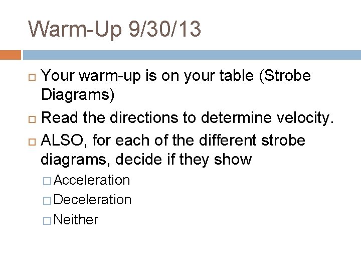 Warm-Up 9/30/13 Your warm-up is on your table (Strobe Diagrams) Read the directions to