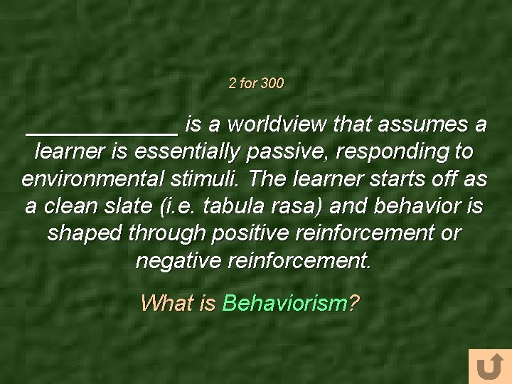 2 for 300 ______ is a worldview that assumes a learner is essentially passive,