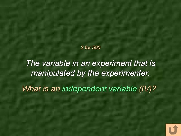 3 for 500 The variable in an experiment that is manipulated by the experimenter.