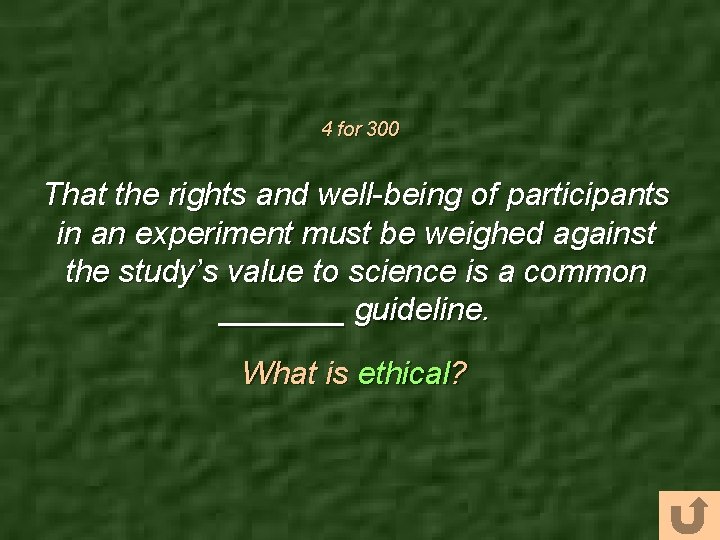 4 for 300 That the rights and well-being of participants in an experiment must