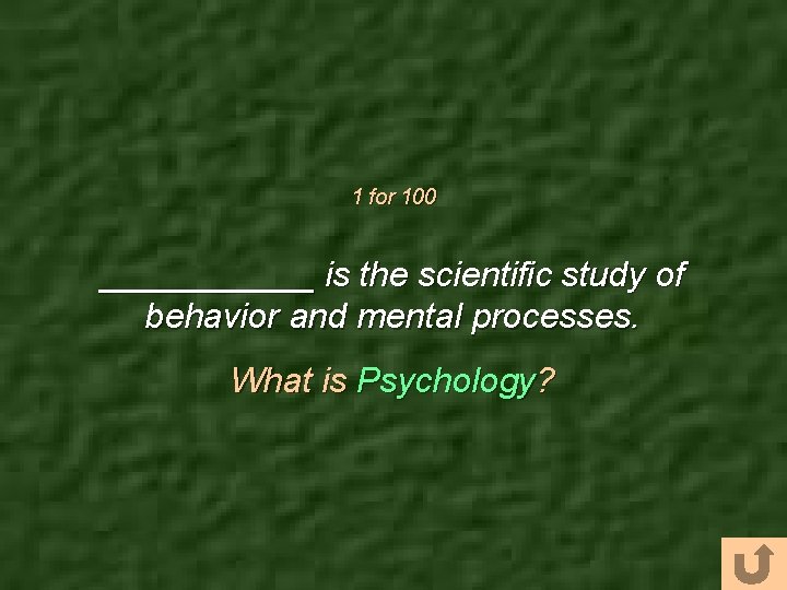 1 for 100 ______ is the scientific study of behavior and mental processes. What