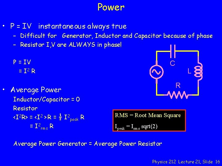 Power • P = IV instantaneous always true – Difficult for Generator, Inductor and